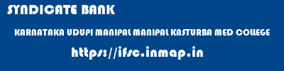 SYNDICATE BANK  KARNATAKA UDUPI MANIPAL MANIPAL KASTURBA MED COLLEGE  ifsc code